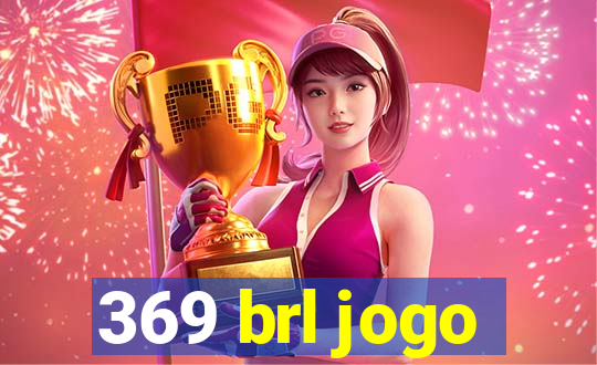 369 brl jogo